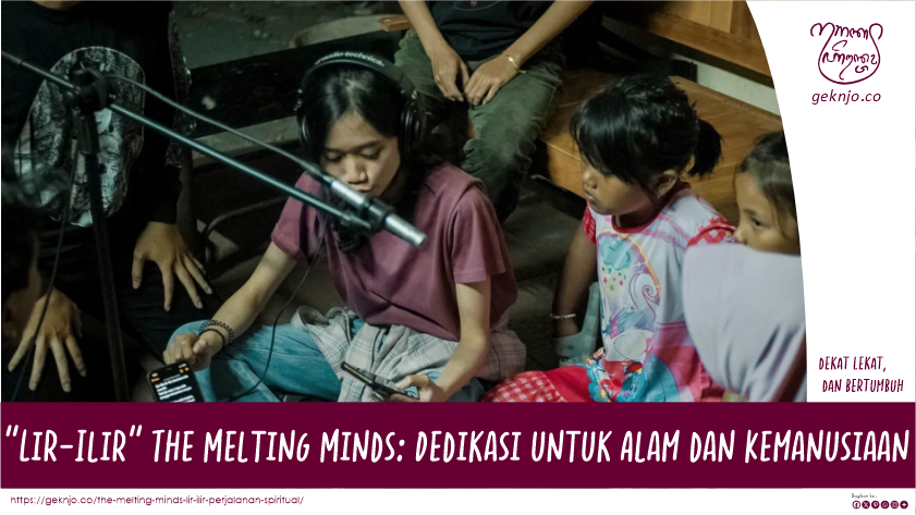 “Lir-Ilir” The Melting Minds: Dedikasi untuk Alam dan Kemanusiaan
